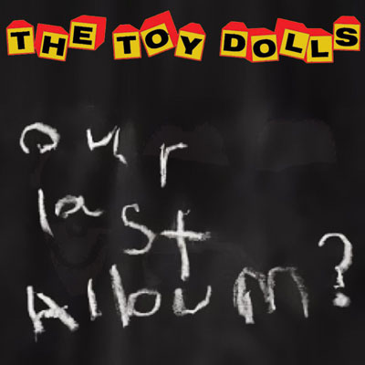 Our last album? - okladka płyty Toy Dolls