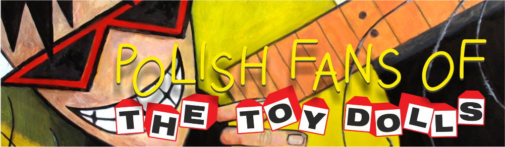 Polish Fans of The Toy Dolls – nieoficjalna, polska, najlepsza strona o The Toy Dolls :P